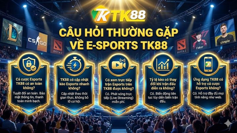 Câu hỏi thường gặp về Esports TK88