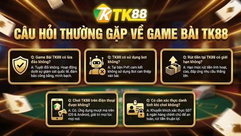 Câu hỏi thường gặp về Game Bài TK88 (FAQ)