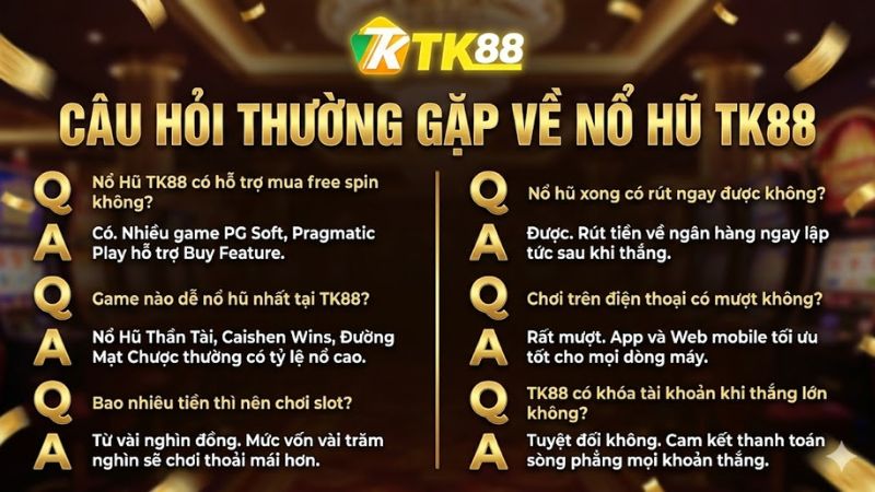 Câu hỏi thường gặp về Nổ Hũ TK88