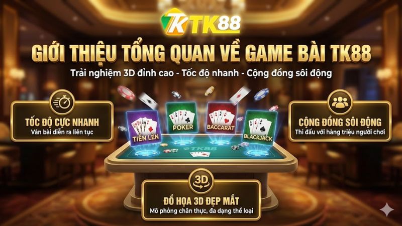 Giới thiệu tổng quan về Game Bài TK88