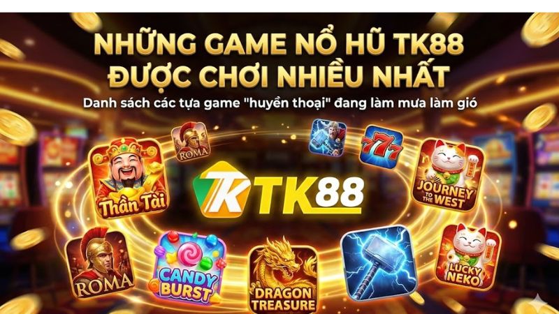 Những Game Nổ Hủ TK88 được chơi nhiều nhất