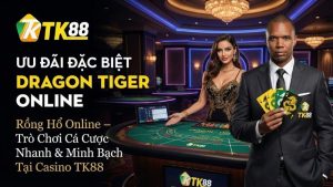 Rồng Hổ Online – Trò Chơi Cá Cược Nhanh & Minh Bạch Tại Casino TK88