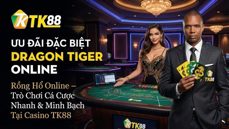 Rồng Hổ Online – Trò Chơi Cá Cược Nhanh & Minh Bạch Tại Casino TK88