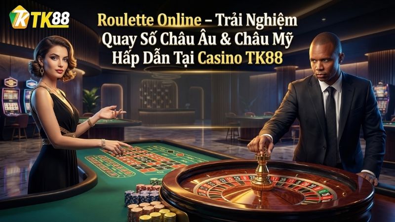 Roulette Online – Trải Nghiệm Quay Số Châu Âu & Châu Mỹ Hấp Dẫn Tại Casino TK88