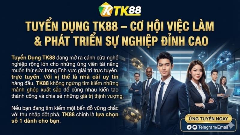 Tuyển Dụng TK88 - Cơ hội việc làm & phát triển sự nghiệp