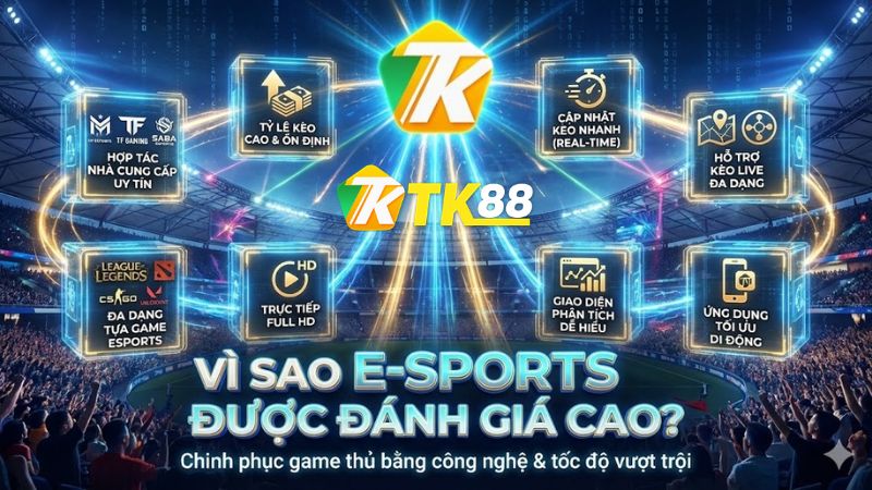 Vì sao E-sports TK88 được người chơi đánh giá cao