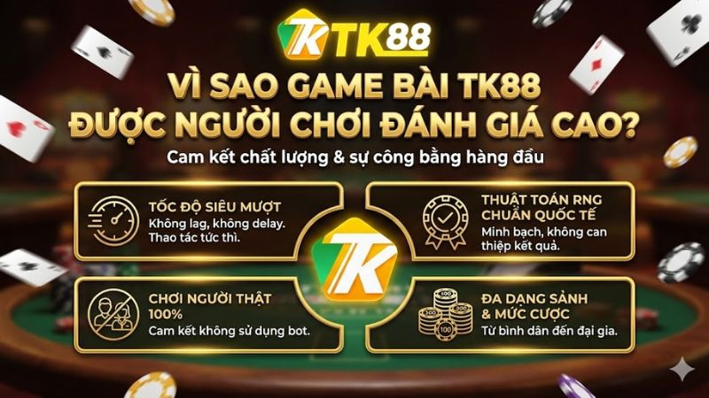 Vì sao Game Bài TK88 được người chơi đánh giá cao?